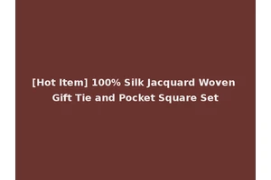 [Hot Item] 100% Silk Jacquard Woven Gift Tie and Pocket Square Set