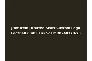 [Hot Item] Knitted Scarf Custom Logo Football Club Fans Scarf 20240320-20