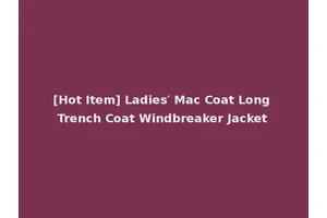[Hot Item] Ladies′ Mac Coat Long Trench Coat Windbreaker Jacket