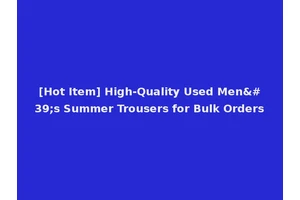 [Hot Item] High-Quality Used Men's Summer Trousers for Bulk Orders