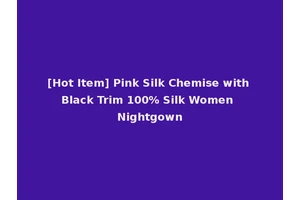 [Hot Item] Pink Silk Chemise with Black Trim 100% Silk Women Nightgown