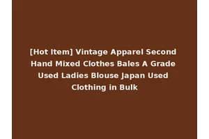 [Hot Item] Vintage Apparel Second Hand Mixed Clothes Bales A Grade Used Ladies Blouse Japan Used Clothing in Bulk