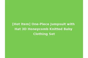 [Hot Item] One-Piece Jumpsuit with Hat 3D Honeycomb Knitted Baby Clothing Set