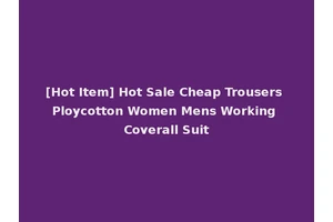 [Hot Item] Hot Sale Cheap Trousers Ploycotton Women Mens Working Coverall Suit