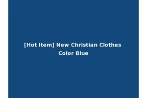 [Hot Item] New Christian Clothes Color Blue