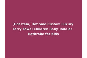 [Hot Item] Hot Sale Custom Luxury Terry Towel Children Baby Toddler Bathrobe for Kids