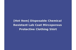 [Hot Item] Disposable Chemical Resistant Lab Coat Mircoporous Protective Clothing Shirt