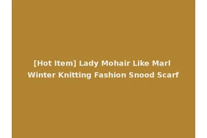 [Hot Item] Lady Mohair Like Marl Winter Knitting Fashion Snood Scarf