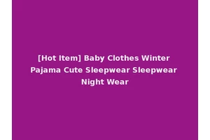 [Hot Item] Baby Clothes Winter Pajama Cute Sleepwear Sleepwear Night Wear