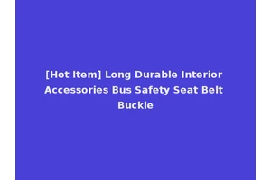 [Hot Item] Long Durable Interior Accessories Bus Safety Seat Belt Buckle