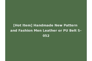 [Hot Item] Handmade New Pattern and Fashion Men Leather or PU Belt S-052