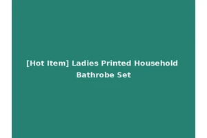 [Hot Item] Ladies Printed Household Bathrobe Set