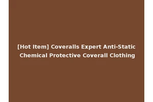 [Hot Item] Coveralls Expert Anti-Static Chemical Protective Coverall Clothing