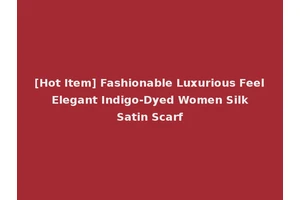 [Hot Item] Fashionable Luxurious Feel Elegant Indigo-Dyed Women Silk Satin Scarf
