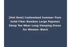 [Hot Item] Customized Summer Pure Solid Fiber Bamboo Large Pajamas Sleep Tee Wear Long Sleeping Dress for Woman- Black