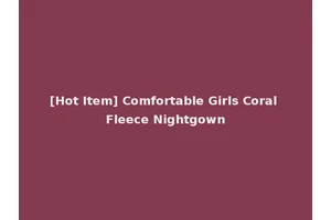 [Hot Item] Comfortable Girls Coral Fleece Nightgown