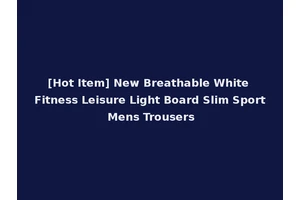 [Hot Item] New Breathable White Fitness Leisure Light Board Slim Sport Mens Trousers