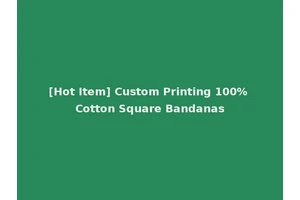 [Hot Item] Custom Printing 100% Cotton Square Bandanas