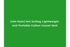 [Hot Item] Hot Selling Lightweight and Portable Cotton Casual Vest