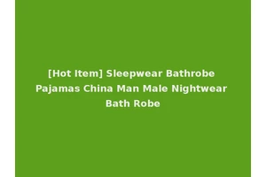 [Hot Item] Sleepwear Bathrobe Pajamas China Man Male Nightwear Bath Robe