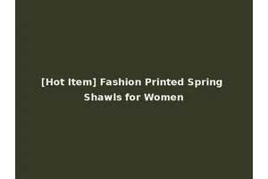 [Hot Item] Fashion Printed Spring Shawls for Women