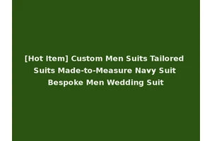 [Hot Item] Custom Men Suits Tailored Suits Made-to-Measure Navy Suit Bespoke Men Wedding Suit