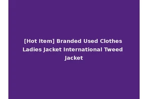 [Hot Item] Branded Used Clothes Ladies Jacket International Tweed Jacket