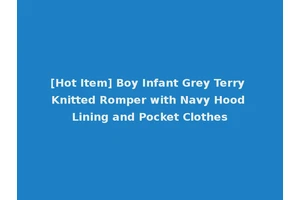 [Hot Item] Boy Infant Grey Terry Knitted Romper with Navy Hood Lining and Pocket Clothes