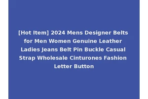 [Hot Item] 2024 Mens Designer Belts for Men Women Genuine Leather Ladies Jeans Belt Pin Buckle Casual Strap Wholesale Cinturones Fashion Letter Button