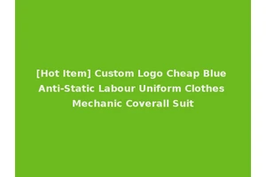 [Hot Item] Custom Logo Cheap Blue Anti-Static Labour Uniform Clothes Mechanic Coverall Suit