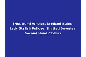 [Hot Item] Wholesale Mixed Bales Lady Stylish Pullover Knitted Sweater Second Hand Clothes