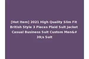 [Hot Item] 2021 High Quality Slim Fit British Style 3 Pieces Plaid Suit Jacket Casual Business Suit Custom Men's Suit