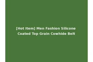 [Hot Item] Men Fashion Silicone Coated Top Grain Cowhide Belt
