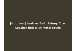 [Hot Item] Leather Belt, Skinny Cow Leather Belt with Metal Studs