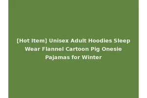 [Hot Item] Unisex Adult Hoodies Sleep Wear Flannel Cartoon Pig Onesie Pajamas for Winter
