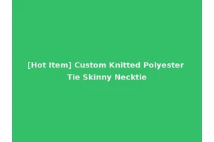 [Hot Item] Custom Knitted Polyester Tie Skinny Necktie