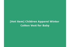 [Hot Item] Children Apparel Winter Cotton Vest for Baby