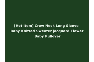 [Hot Item] Crew Neck Long Sleeve Baby Knitted Sweater jacquard Flower Baby Pullover