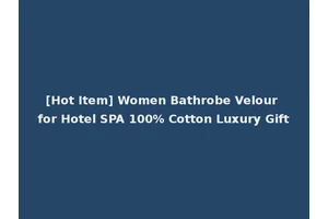 [Hot Item] Women Bathrobe Velour for Hotel SPA 100% Cotton Luxury Gift