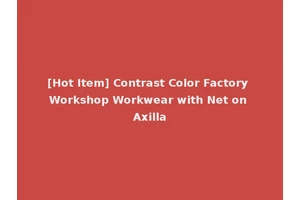 [Hot Item] Contrast Color Factory Workshop Workwear with Net on Axilla