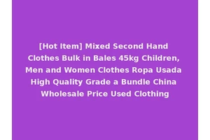 [Hot Item] Mixed Second Hand Clothes Bulk in Bales 45kg Children, Men and Women Clothes Ropa Usada High Quality Grade a Bundle China Wholesale Price Used Clothing