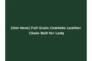 [Hot Item] Full Grain Cowhide Leather Chain Belt for Lady