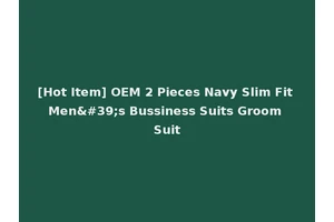 [Hot Item] OEM 2 Pieces Navy Slim Fit Men's Bussiness Suits Groom Suit
