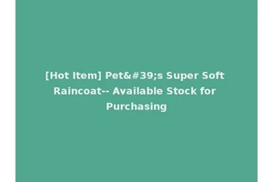 [Hot Item] Pet's Super Soft Raincoat-- Available Stock for Purchasing