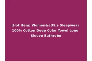[Hot Item] Women's Sleepwear 100% Cotton Deep Color Towel Long Sleeve Bathrobe