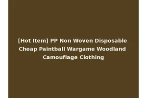 [Hot Item] PP Non Woven Disposable Cheap Paintball Wargame Woodland Camouflage Clothing