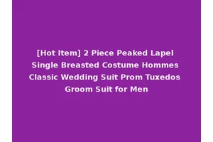 [Hot Item] 2 Piece Peaked Lapel Single Breasted Costume Hommes Classic Wedding Suit Prom Tuxedos Groom Suit for Men