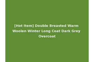 [Hot Item] Double Breasted Warm Woolen Winter Long Coat Dark Grey Overcoat
