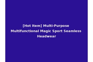 [Hot Item] Multi-Purpose Multifunctional Magic Sport Seamless Headwear