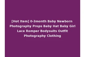[Hot Item] 0-3month Baby Newborn Photography Props Baby Hat Baby Girl Lace Romper Bodysuits Outfit Photography Clothing